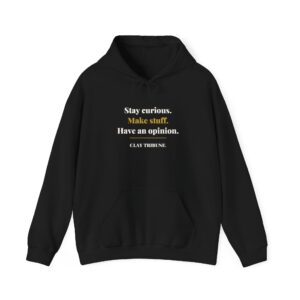 Stay Curious. Make Stuff. Have an Opinion. — Clay Tribune Hoodie